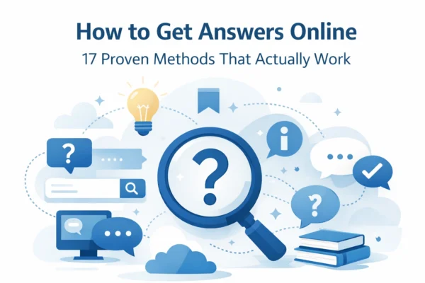 How to Get Answers Online: 17 Proven Methods That Actually Work